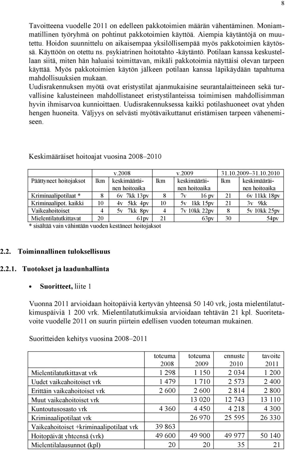 Potilaan kanssa keskustellaan siitä, miten hän haluaisi toimittavan, mikäli pakkotoimia näyttäisi olevan tarpeen käyttää.