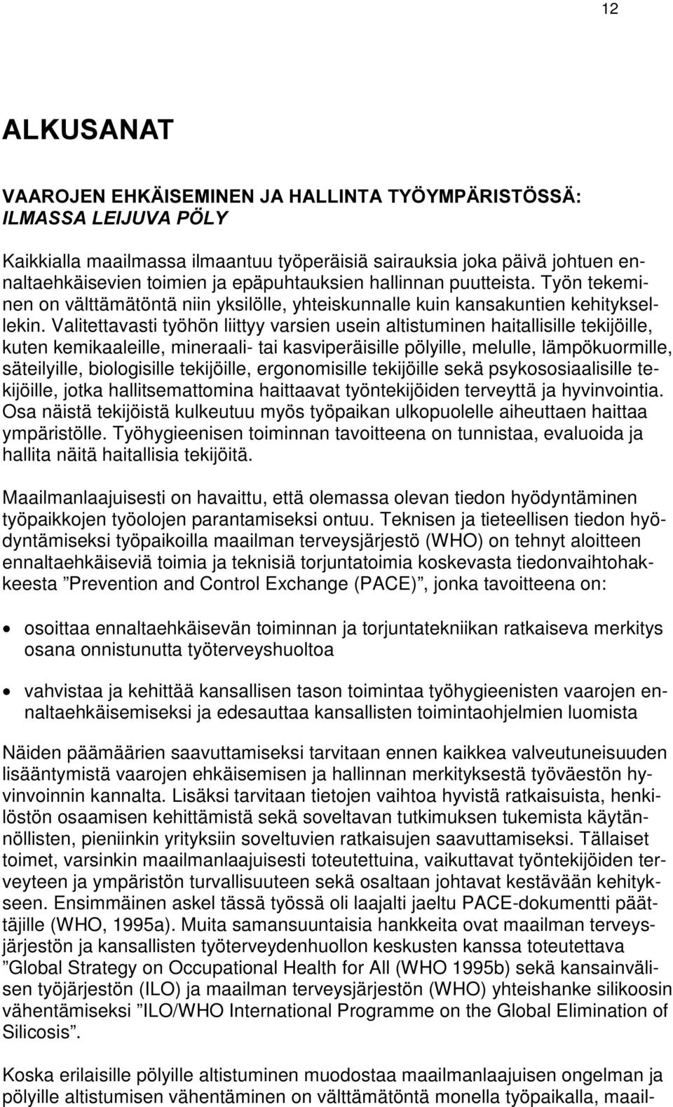 Työn tekeminen on välttämätöntä niin yksilölle, yhteiskunnalle kuin kansakuntien kehityksellekin.