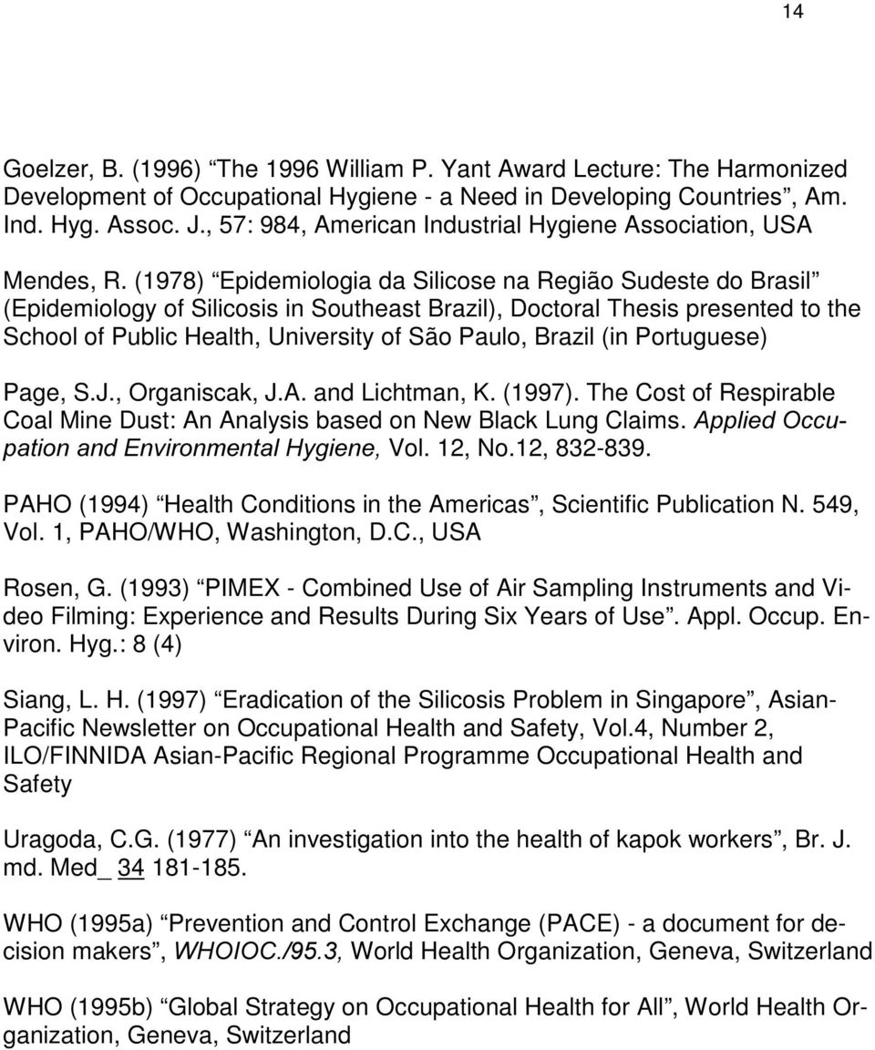 (1978) Epidemiologia da Silicose na Região Sudeste do Brasil (Epidemiology of Silicosis in Southeast Brazil), Doctoral Thesis presented to the School of Public Health, University of São Paulo, Brazil