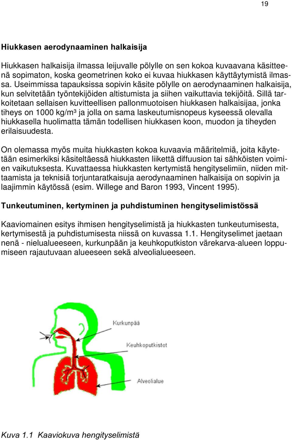 Sillä tarkoitetaan sellaisen kuvitteellisen pallonmuotoisen hiukkasen halkaisijaa, jonka tiheys on 1000 kg/m³ ja jolla on sama laskeutumisnopeus kyseessä olevalla hiukkasella huolimatta tämän