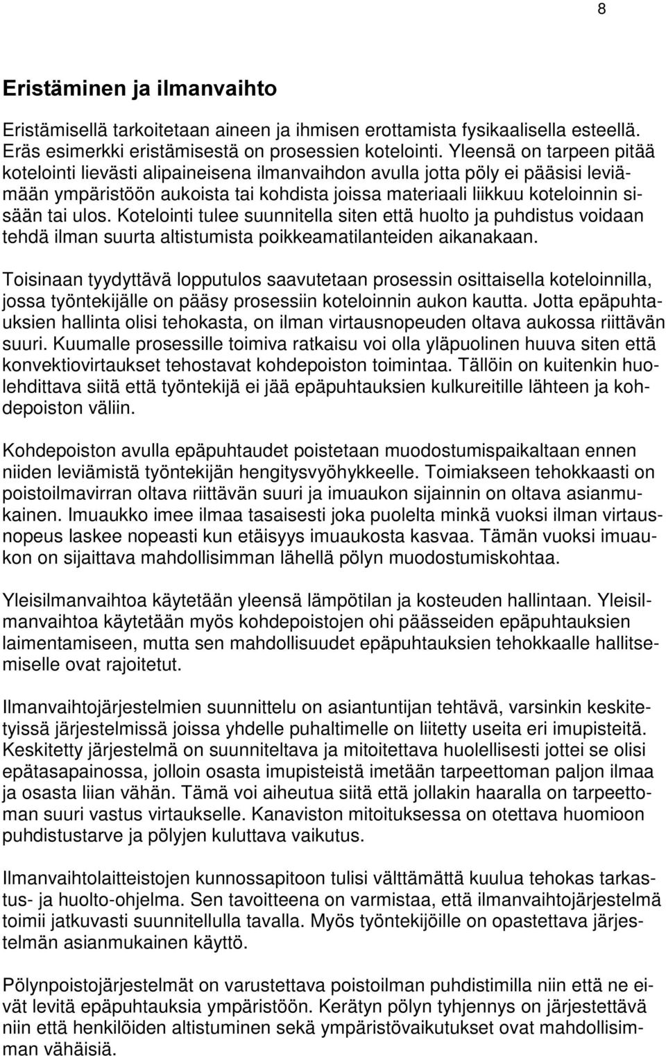 Kotelointi tulee suunnitella siten että huolto ja puhdistus voidaan tehdä ilman suurta altistumista poikkeamatilanteiden aikanakaan.