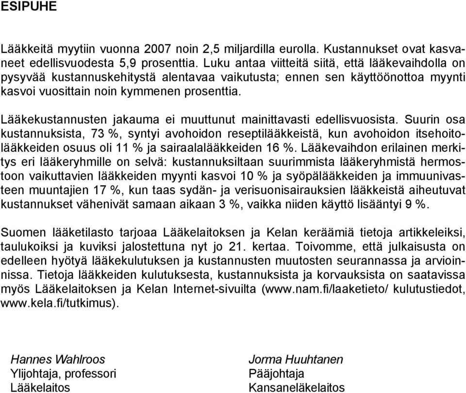 Lääkekustannusten jakauma ei muuttunut mainittavasti edellisvuosista.