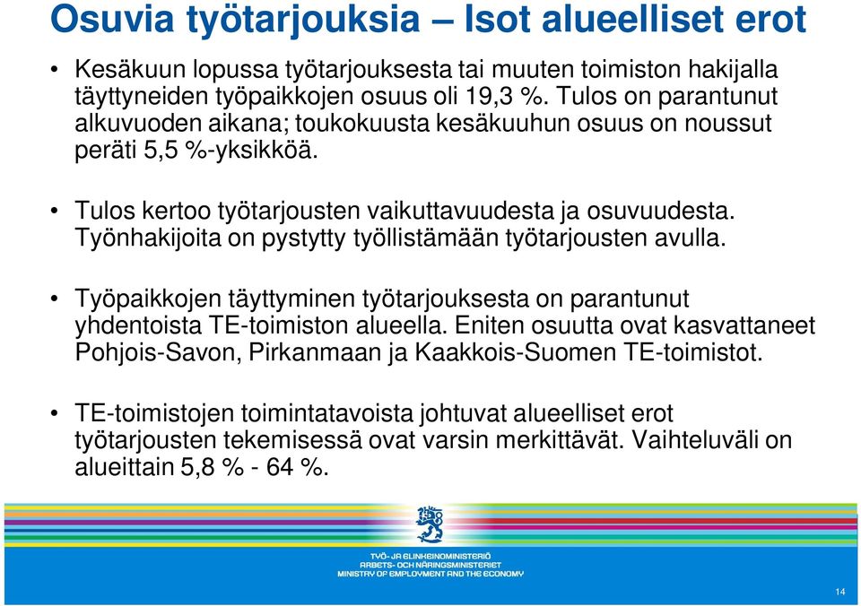 Työnhakijoita on pystytty työllistämään työtarjousten avulla. Työpaikkojen täyttyminen työtarjouksesta on parantunut yhdentoista TE-toimiston alueella.