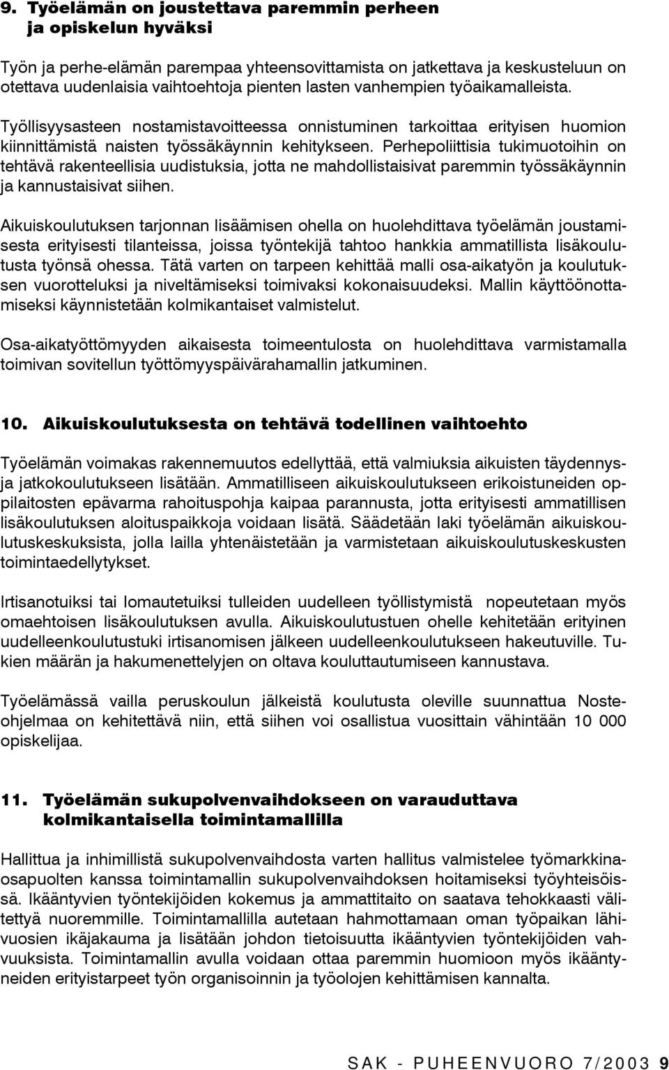 Perhepoliittisia tukimuotoihin on tehtävä rakenteellisia uudistuksia, jotta ne mahdollistaisivat paremmin työssäkäynnin ja kannustaisivat siihen.