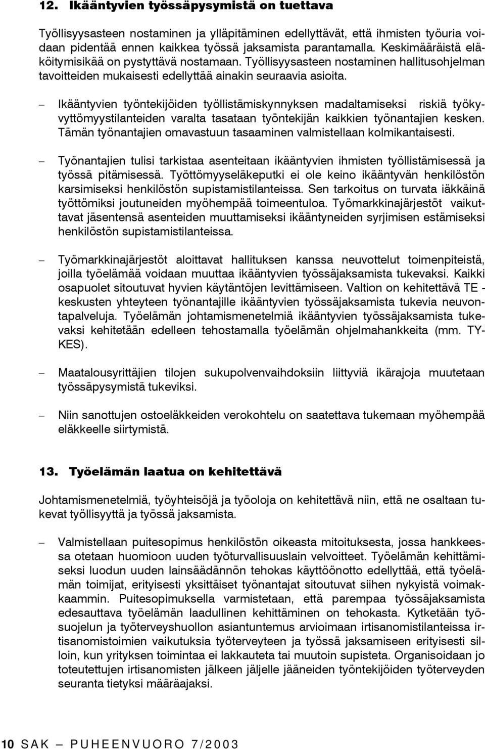 Ikääntyvien työntekijöiden työllistämiskynnyksen madaltamiseksi riskiä työkyvyttömyystilanteiden varalta tasataan työntekijän kaikkien työnantajien kesken.