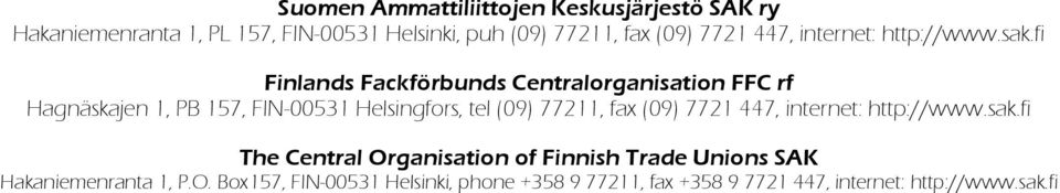 fi Finlands Fackförbunds Centralorganisation FFC rf Hagnäskajen 1, PB 157, FIN-00531 Helsingfors, tel (09) 77211, fax