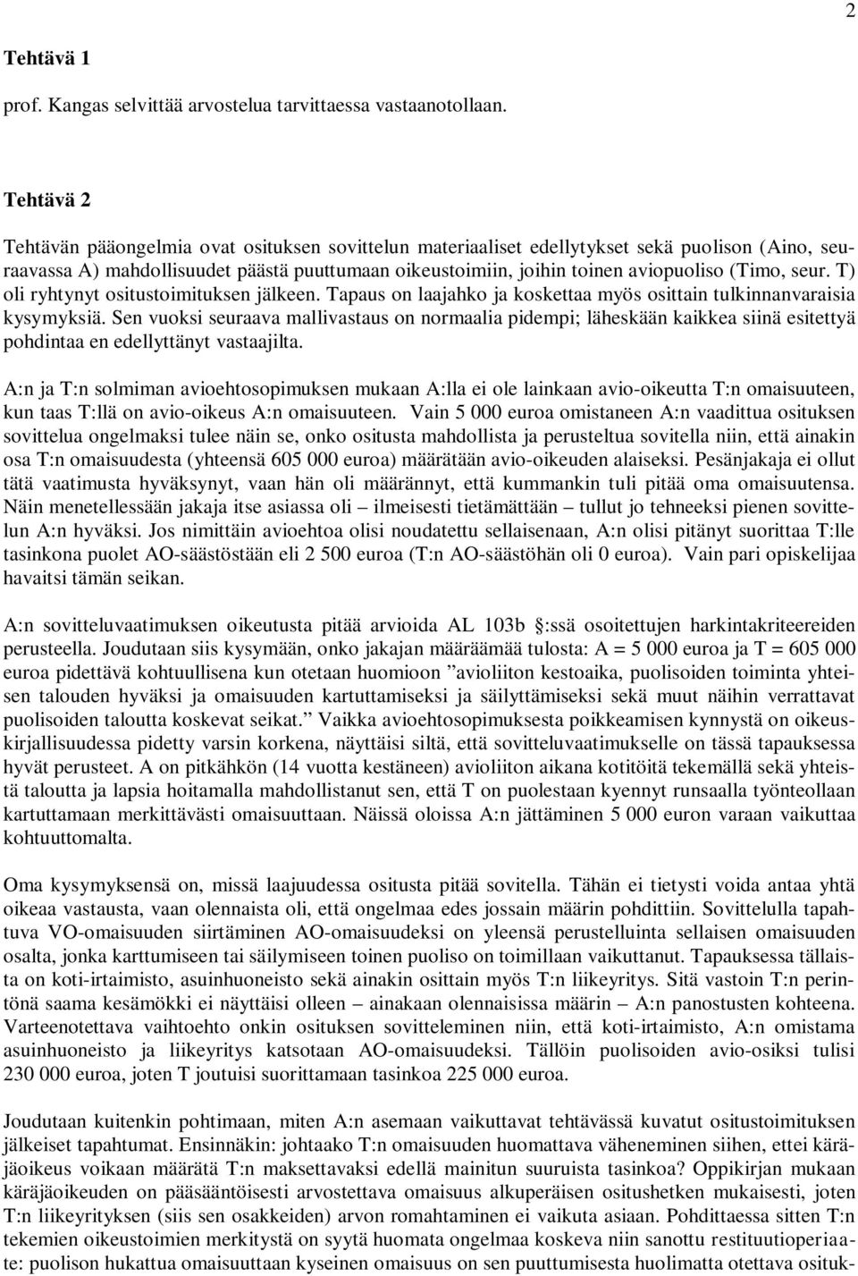 (Timo, seur. T) oli ryhtynyt ositustoimituksen jälkeen. Tapaus on laajahko ja koskettaa myös osittain tulkinnanvaraisia kysymyksiä.