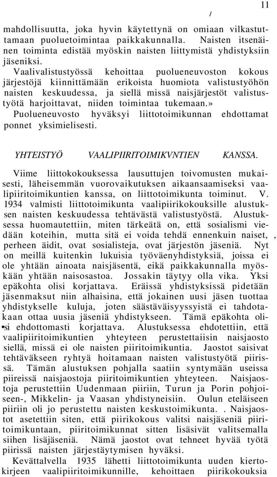 toimintaa tukemaan.» Puolueneuvosto hyväksyi liittotoimikunnan ehdottamat ponnet yksimielisesti. / 11 YHTEISTYÖ VAALIPIIRITOIMIKVNTIEN KANSSA.