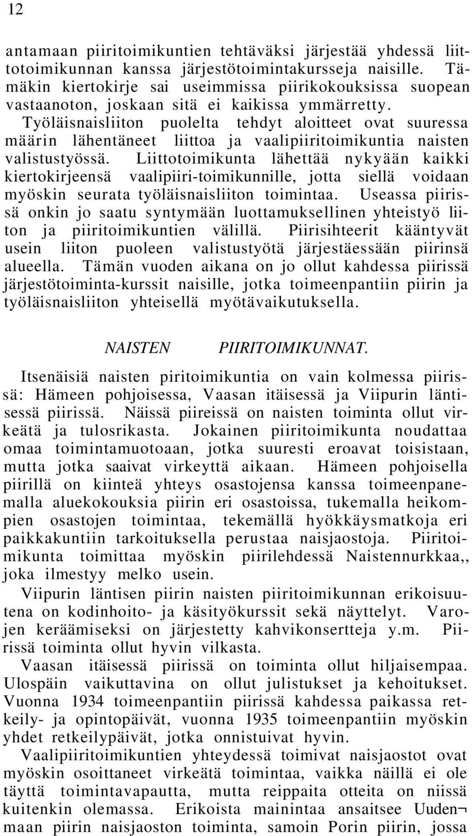 Työläisnaisliiton puolelta tehdyt aloitteet ovat suuressa määrin lähentäneet liittoa ja vaalipiiritoimikuntia naisten valistustyössä.