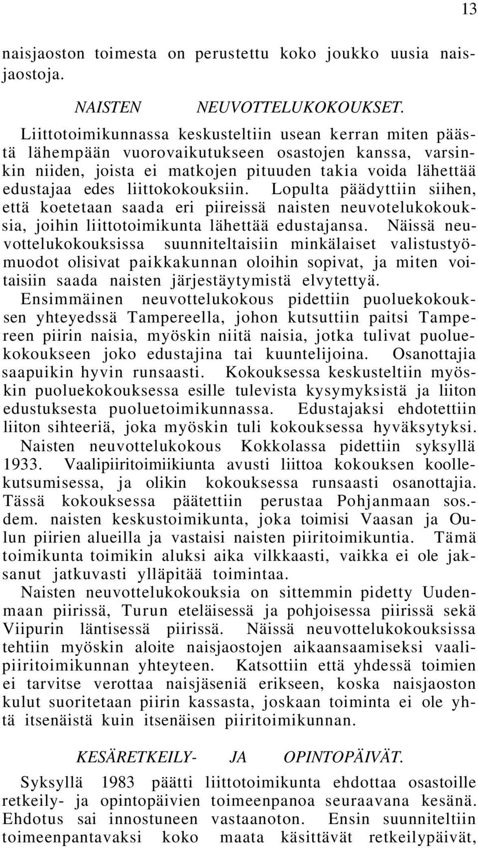 liittokokouksiin. Lopulta päädyttiin siihen, että koetetaan saada eri piireissä naisten neuvotelukokouksia, joihin liittotoimikunta lähettää edustajansa.