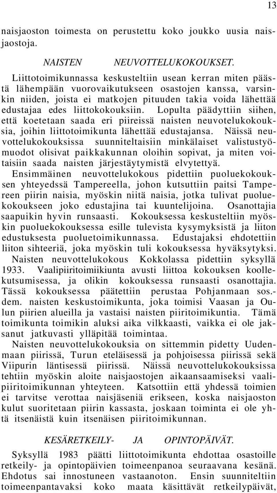 liittokokouksiin. Lopulta päädyttiin siihen, että koetetaan saada eri piireissä naisten neuvotelukokouksia, joihin liittotoimikunta lähettää edustajansa.