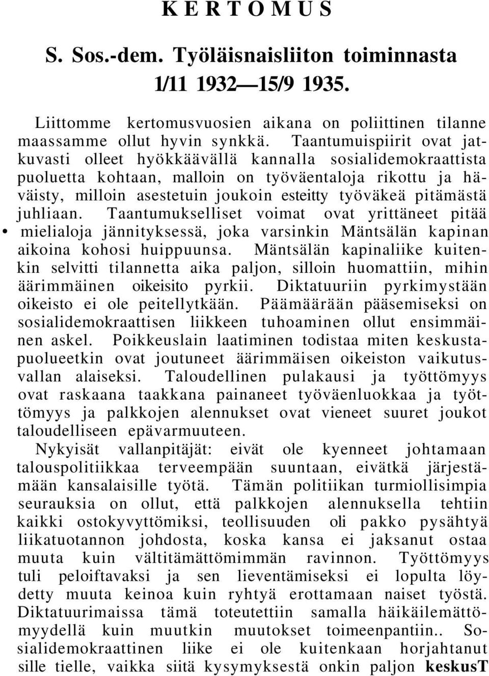 pitämästä juhliaan. Taantumukselliset voimat ovat yrittäneet pitää mielialoja jännityksessä, joka varsinkin Mäntsälän kapinan aikoina kohosi huippuunsa.