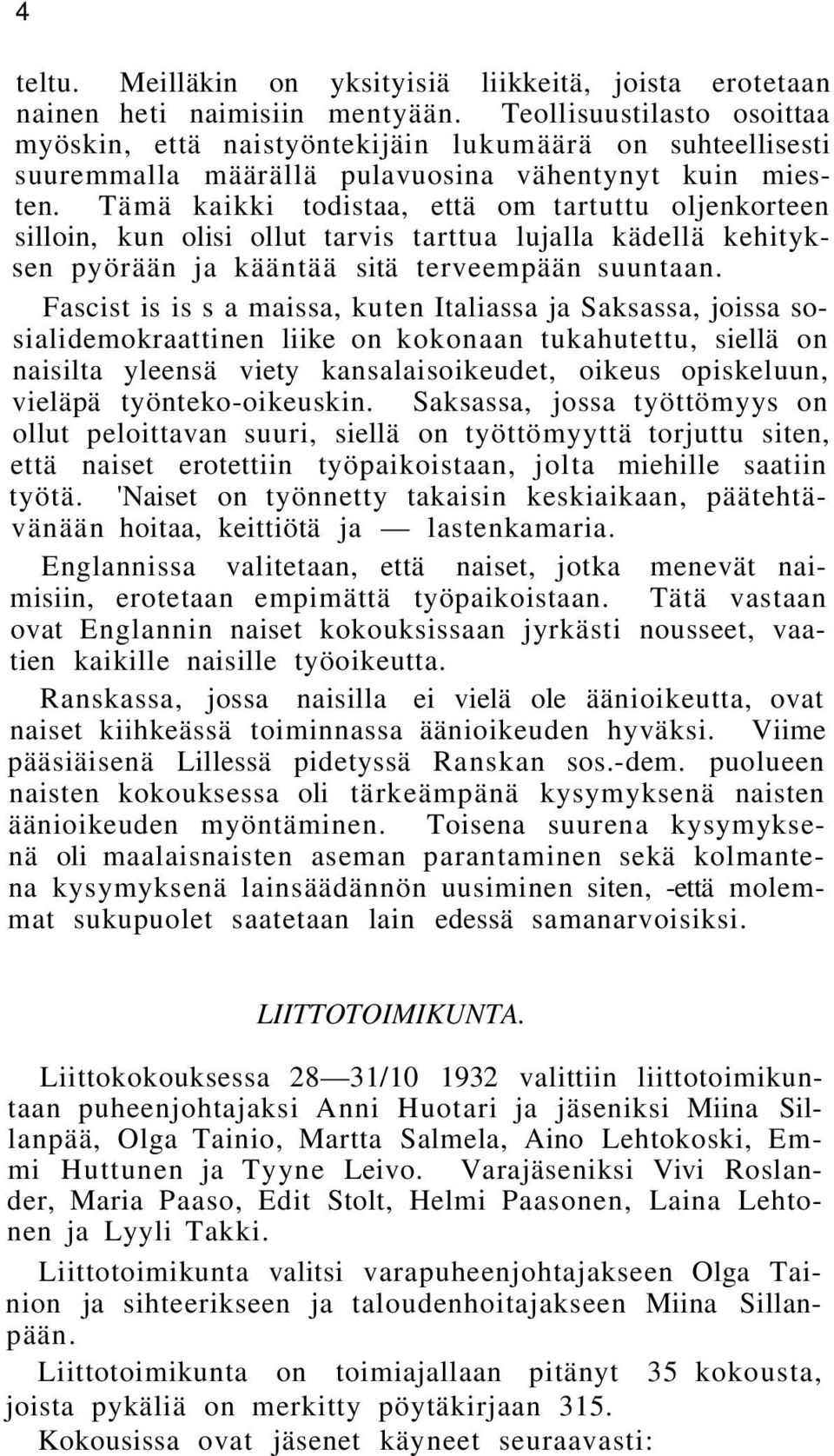 Tämä kaikki todistaa, että om tartuttu oljenkorteen silloin, kun olisi ollut tarvis tarttua lujalla kädellä kehityksen pyörään ja kääntää sitä terveempään suuntaan.