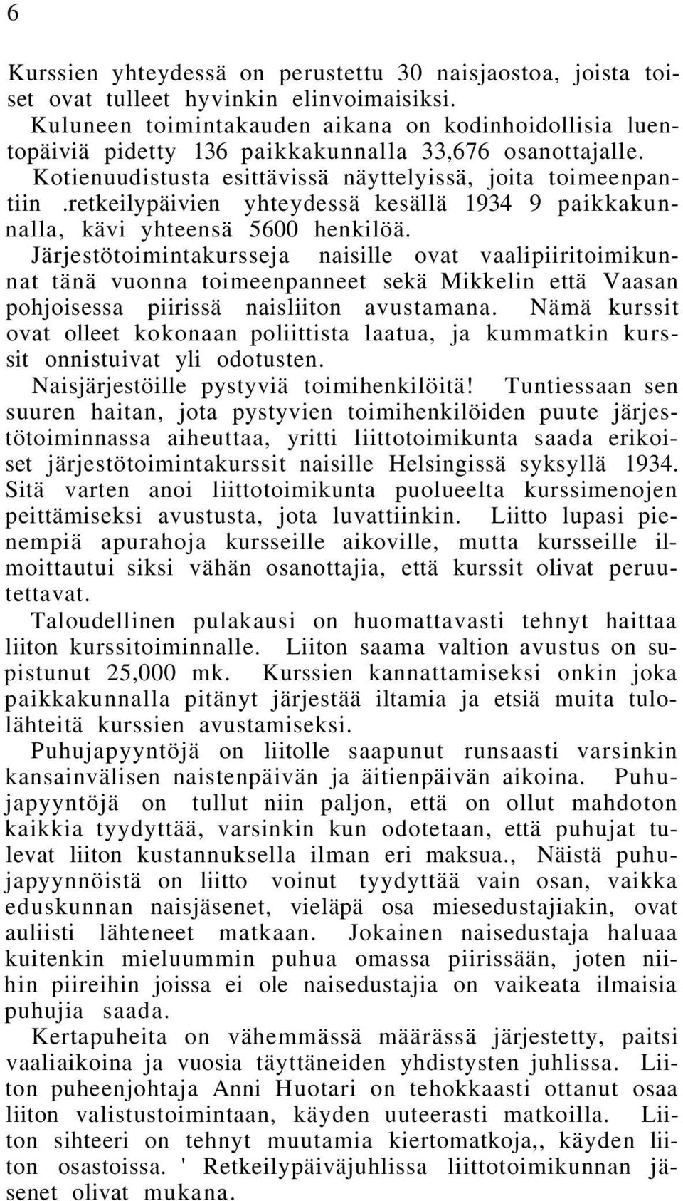 retkeilypäivien yhteydessä kesällä 1934 9 paikkakunnalla, kävi yhteensä 5600 henkilöä.