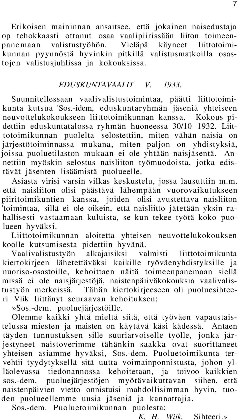 Suunnitellessaan vaalivalistustoimintaa, päätti liittotoimikunta kutsua 'Sos.-idem, eduskuntaryhmän jäseniä yhteiseen neuvottelukokoukseen liittotoimikunnan kanssa.