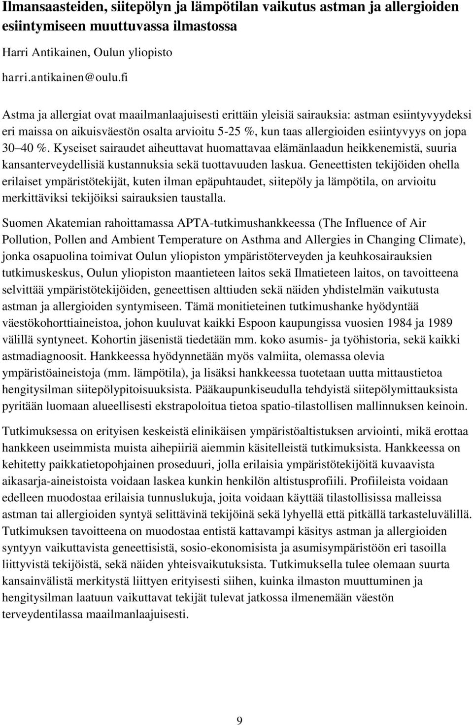 %. Kyseiset sairaudet aiheuttavat huomattavaa elämänlaadun heikkenemistä, suuria kansanterveydellisiä kustannuksia sekä tuottavuuden laskua.