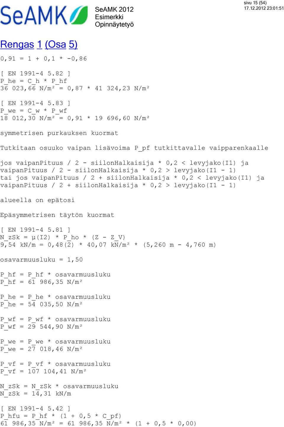 siilonhalkaisija * 0,2 < levyjako(i1) ja vaipanpituus / 2 - siilonhalkaisija * 0,2 > levyjako(i1-1) tai jos vaipanpituus / 2 + siilonhalkaisija * 0,2 < levyjako(i1) ja vaipanpituus / 2 +