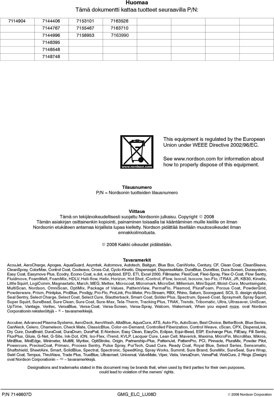 Tilausnumero P/N = Nordsonin tuotteiden tilausnumero Viittaus Tämä on tekijänoikeudellisesti suojattu Nordsonin julkaisu.