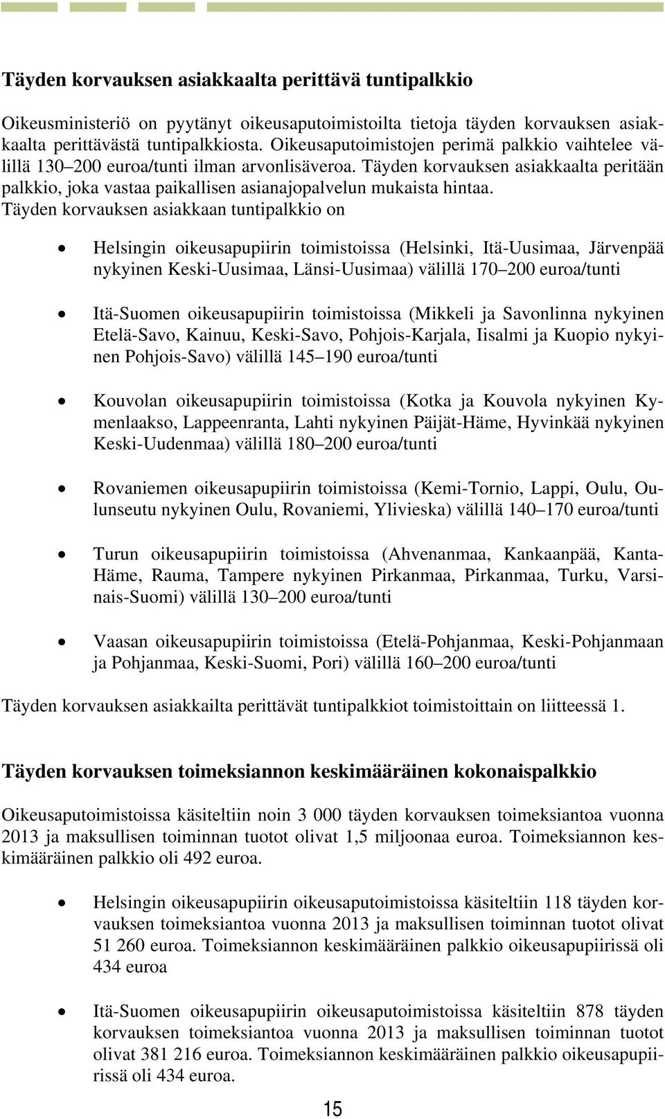 Täyden korvauksen asiakkaalta peritään palkkio, joka vastaa paikallisen asianajopalvelun mukaista hintaa.