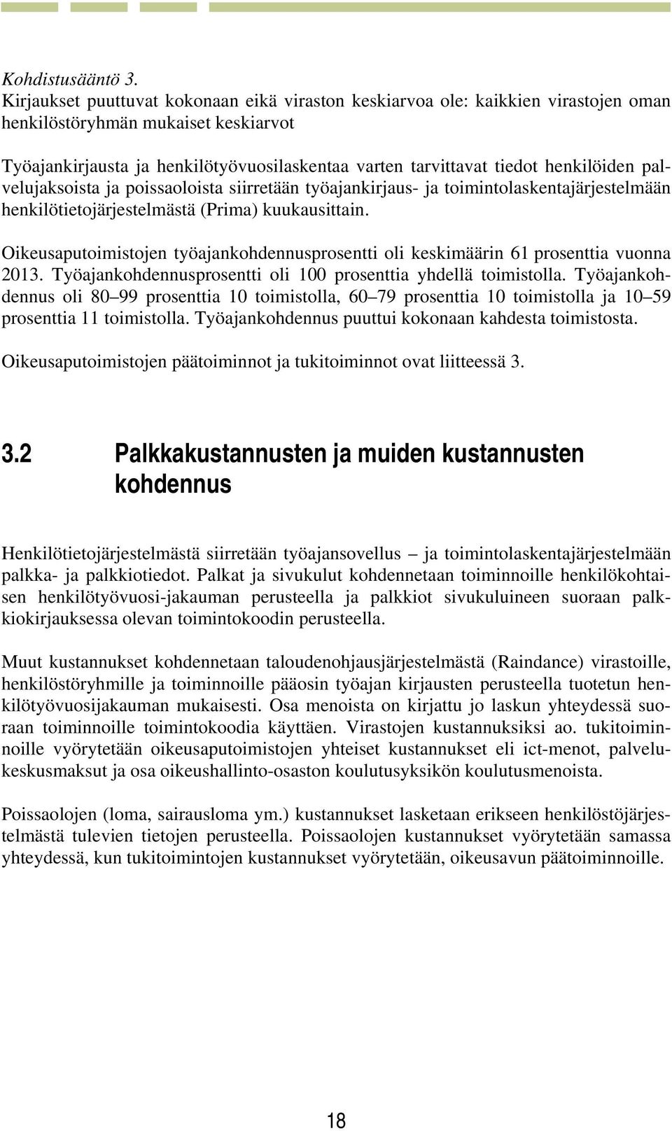 henkilöiden palvelujaksoista ja poissaoloista siirretään työajankirjaus- ja toimintolaskentajärjestelmään henkilötietojärjestelmästä (Prima) kuukausittain.