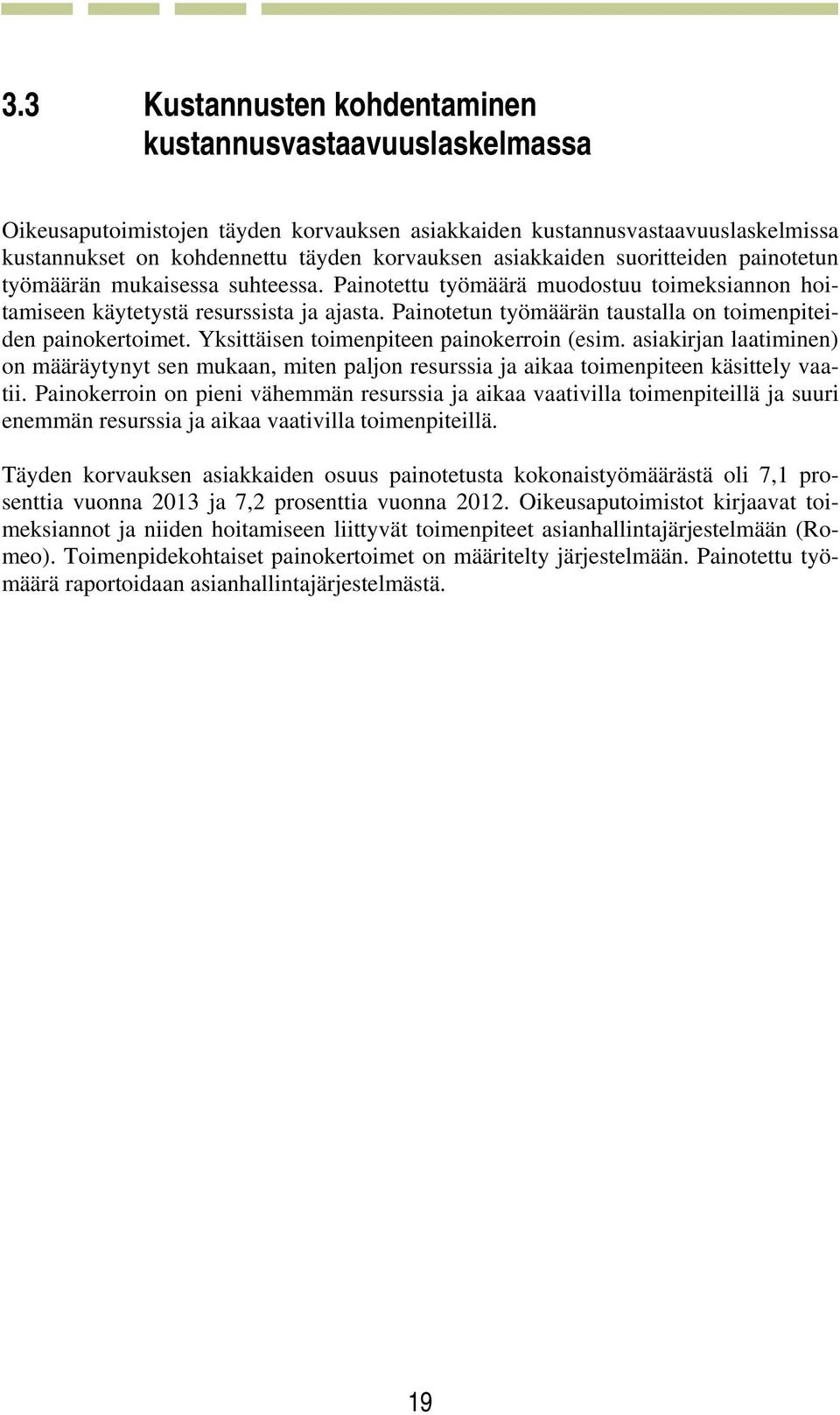 Painotetun työmäärän taustalla on toimenpiteiden painokertoimet. Yksittäisen toimenpiteen painokerroin (esim.