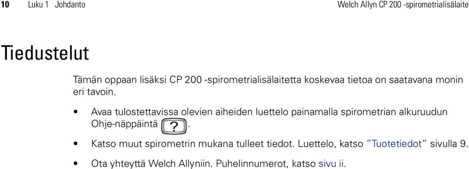 Avaa tulostettavissa olevien aiheiden luettelo painamalla spirometrian alkuruudun Ohje-näppäintä.