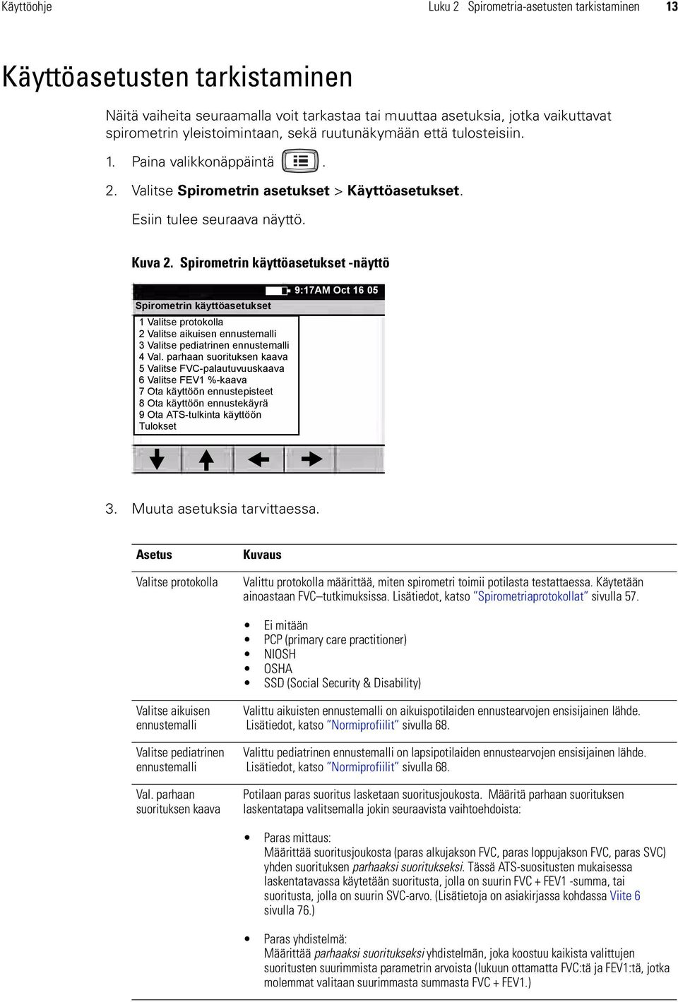 Spirometrin käyttöasetukset -näyttö Spirometrin käyttöasetukset 1 Valitse protokolla 2 Valitse aikuisen ennustemalli 3 Valitse pediatrinen ennustemalli 4 Val.