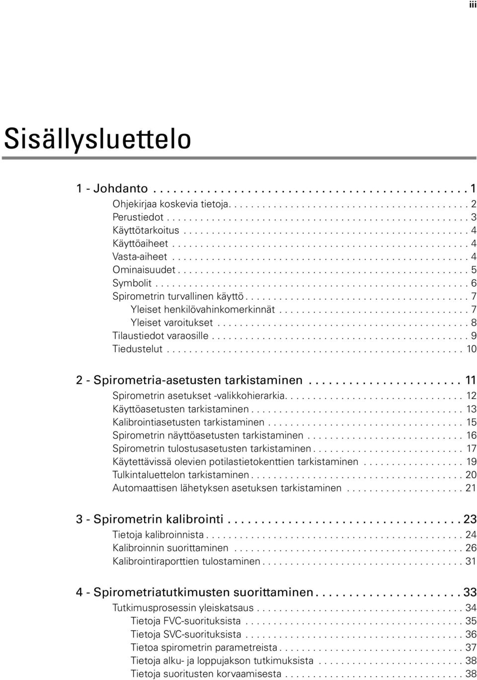 ................................................... 5 Symbolit........................................................ 6 Spirometrin turvallinen käyttö........................................ 7 Yleiset henkilövahinkomerkinnät.