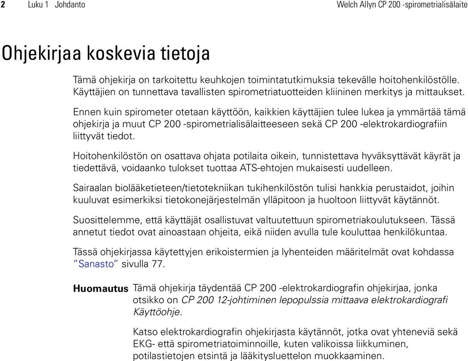 Ennen kuin spirometer otetaan käyttöön, kaikkien käyttäjien tulee lukea ja ymmärtää tämä ohjekirja ja muut CP 200 -spirometrialisälaitteeseen sekä CP 200 -elektrokardiografiin liittyvät tiedot.