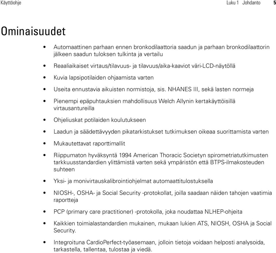 NHANES III, sekä lasten normeja Pienempi epäpuhtauksien mahdollisuus Welch Allynin kertakäyttöisillä virtausantureilla Ohjeliuskat potilaiden koulutukseen Laadun ja säädettävyyden pikatarkistukset