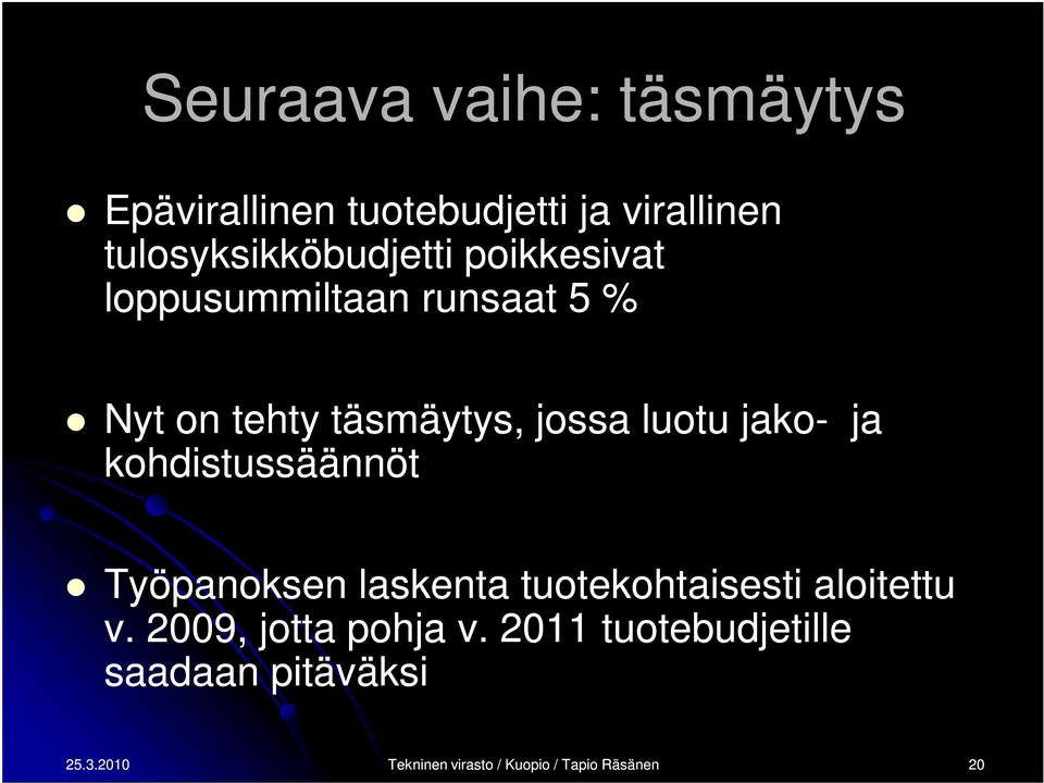 kohdistussäännöt Työpanoksen laskenta tuotekohtaisesti aloitettu v. 2009, jotta pohja v.