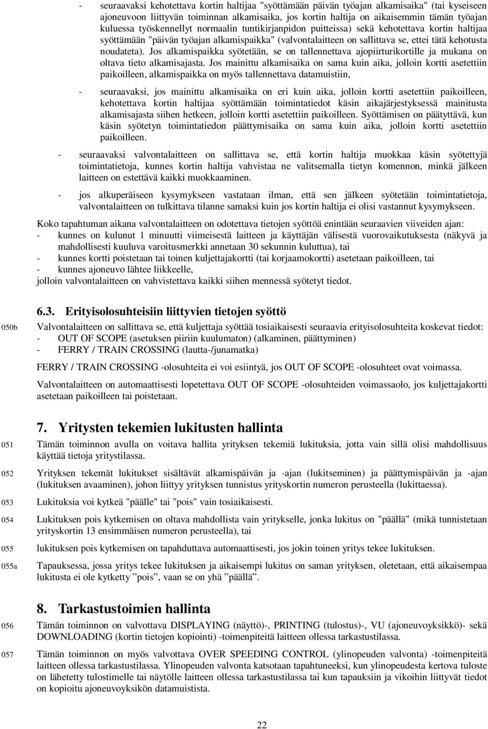 Jos alkamispaikka syötetään, se on tallennettava ajopiirturikortille ja mukana on oltava tieto alkamisajasta.