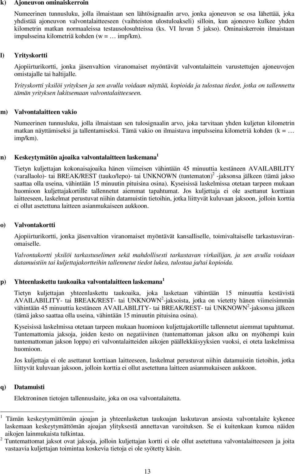 l) Yrityskortti Ajopiirturikortti, jonka jäsenvaltion viranomaiset myöntävät valvontalaittein varustettujen ajoneuvojen omistajalle tai haltijalle.