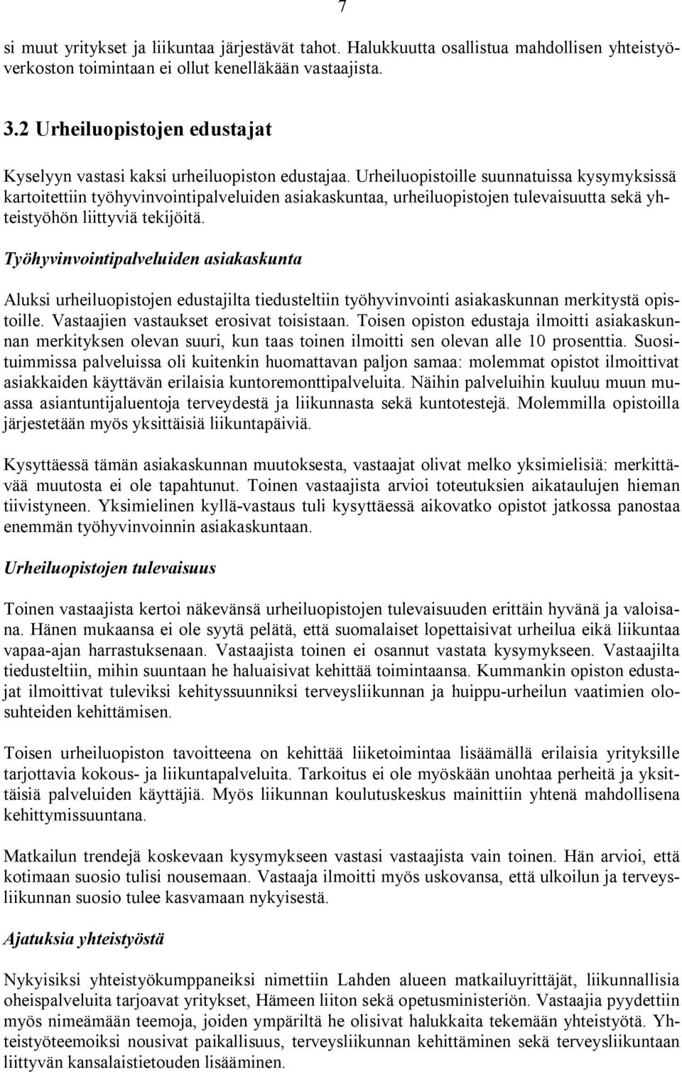 Urheiluopistoille suunnatuissa kysymyksissä kartoitettiin työhyvinvointipalveluiden asiakaskuntaa, urheiluopistojen tulevaisuutta sekä yhteistyöhön liittyviä tekijöitä.