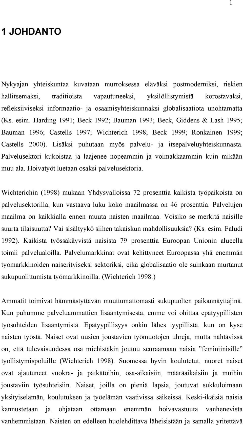 Harding 1991; Beck 1992; Bauman 1993; Beck, Giddens & Lash 1995; Bauman 1996; Castells 1997; Wichterich 1998; Beck 1999; Ronkainen 1999; Castells 2000).