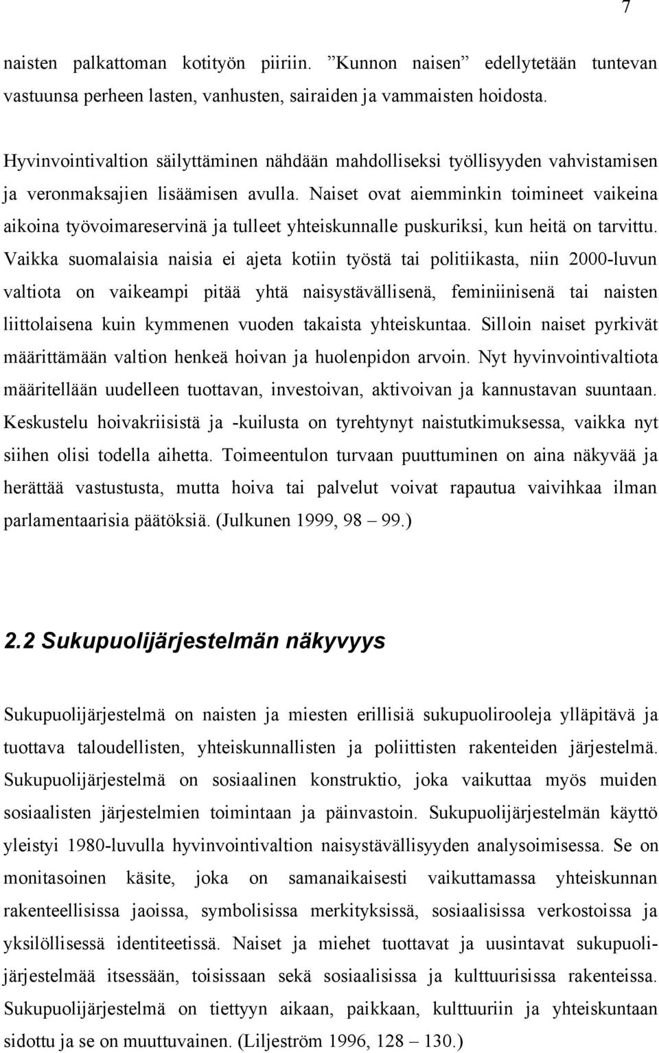 Naiset ovat aiemminkin toimineet vaikeina aikoina työvoimareservinä ja tulleet yhteiskunnalle puskuriksi, kun heitä on tarvittu.