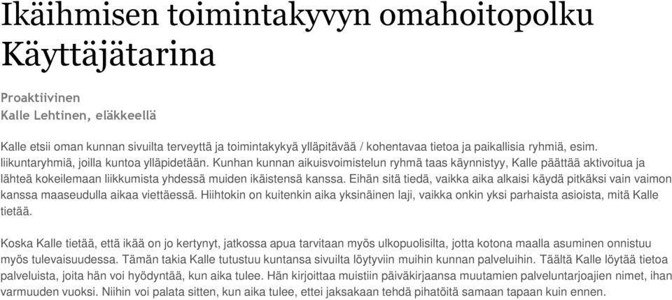 Kunhan kunnan aikuisvoimistelun ryhmä taas käynnistyy, Kalle päättää aktivoitua ja lähteä kokeilemaan liikkumista yhdessä muiden ikäistensä kanssa.