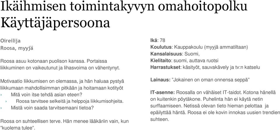 Roosa tarvitsee selkeitä ja helppoja liikkumisohjeita. Mistä voin saada tarvitsemaani tietoa? Roosa on suhteellisen terve. Hän menee lääkäriin vain, kun kuolema tulee.