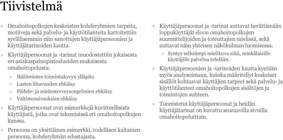 mielenterveysongelmien ehkäisy Valtimosairauksien ehkäisy Käyttäjäpersoonat ovat esimerkkejä kuvitteellisista käyttäjistä, jotka ovat tekemisissä eri omahoitopolkujen kanssa.