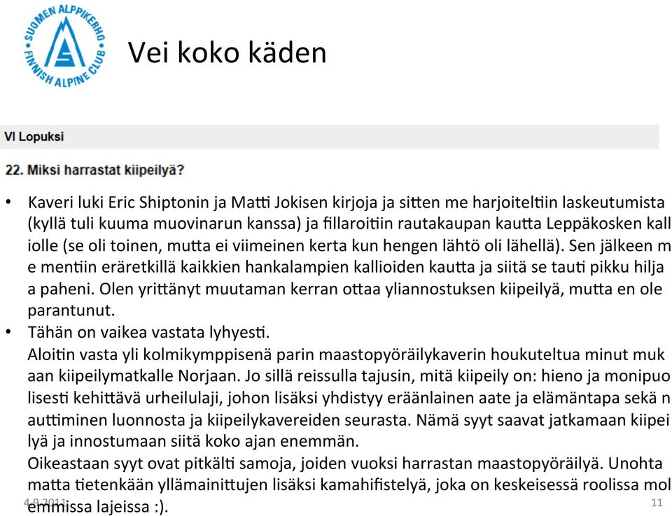 Olen yriränyt muutaman kerran oraa yliannostuksen kiipeilyä, mura en ole parantunut. Tähän on vaikea vastata lyhyes/.