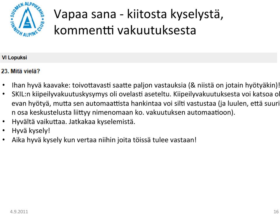 Kiipeilyvakuutuksesta voi katsoa ol evan hyötyä, mura sen automaacsta hankintaa voi sil/ vastustaa (ja luulen, erä suuri n osa