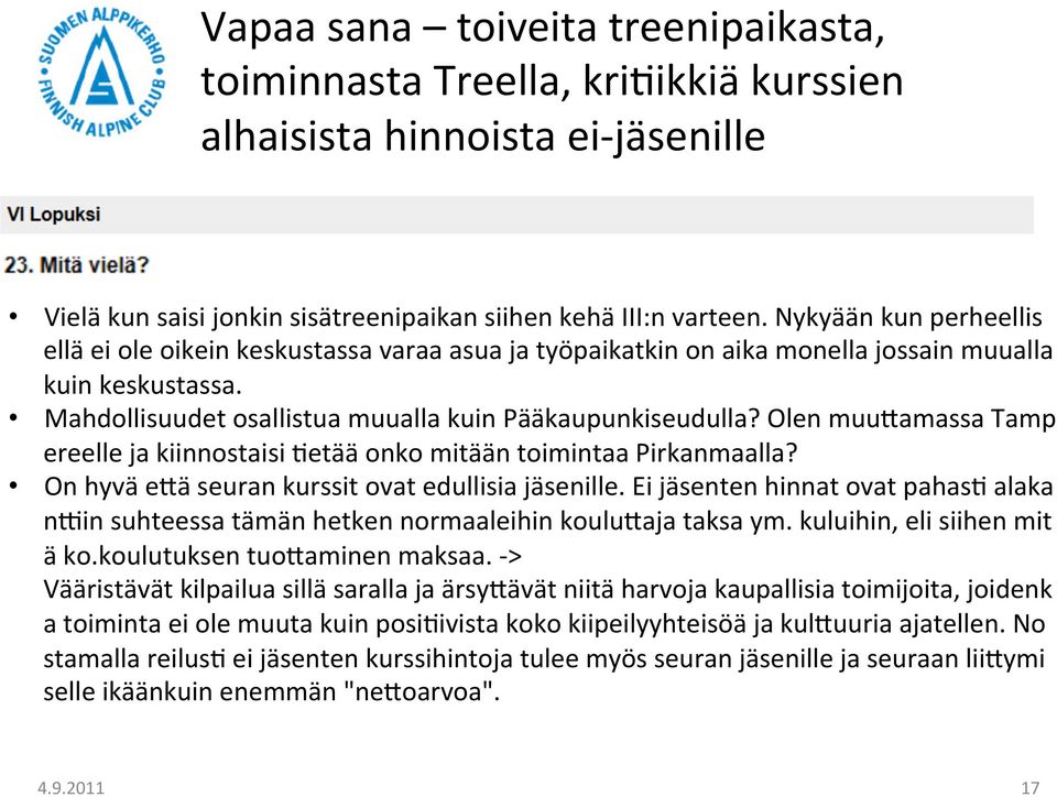 Olen muuramassa Tamp ereelle ja kiinnostaisi /etää onko mitään toimintaa Pirkanmaalla? On hyvä erä seuran kurssit ovat edullisia jäsenille.