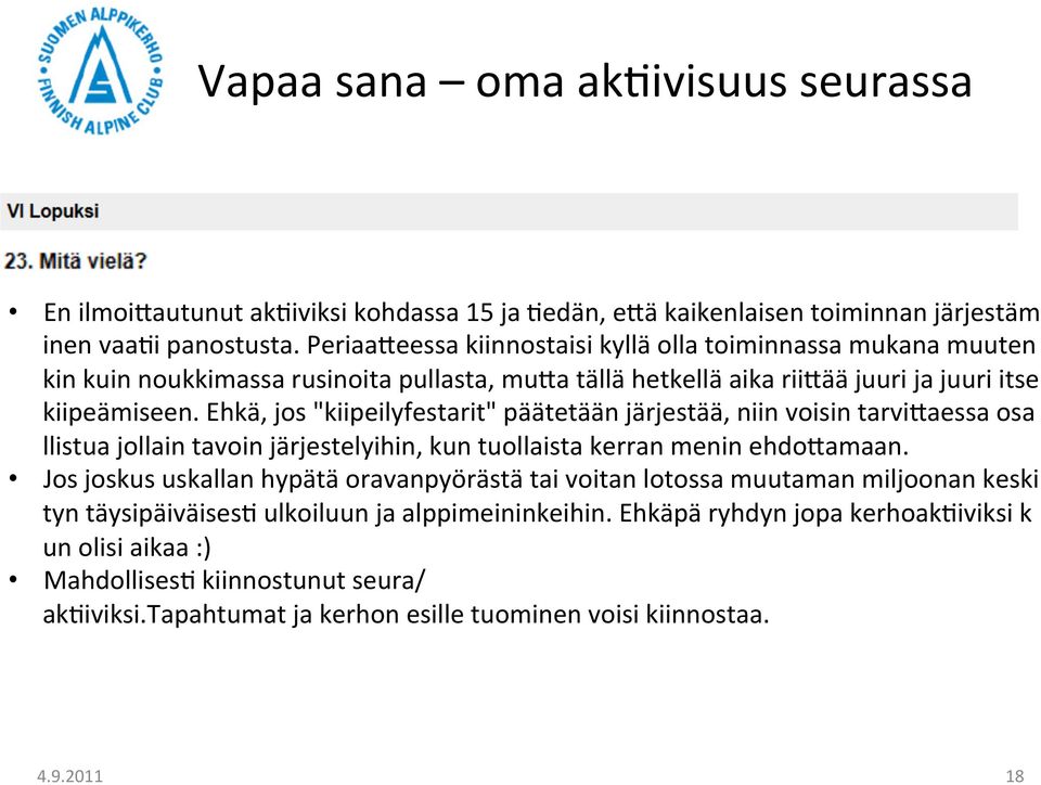 Ehkä, jos "kiipeilyfestarit" päätetään järjestää, niin voisin tarviraessa osa llistua jollain tavoin järjestelyihin, kun tuollaista kerran menin ehdoramaan.