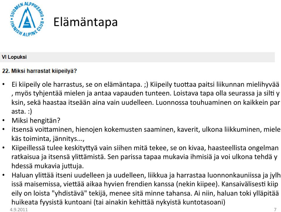 itsensä voiraminen, hienojen kokemusten saaminen, kaverit, ulkona liikkuminen, miele käs toiminta, jännitys.