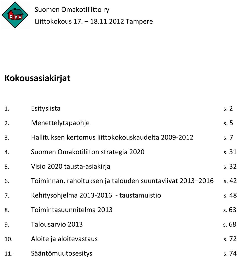 Visio 2020 tausta-asiakirja s. 32 6. Toiminnan, rahoituksen ja talouden suuntaviivat 2013 2016 s. 42 7.