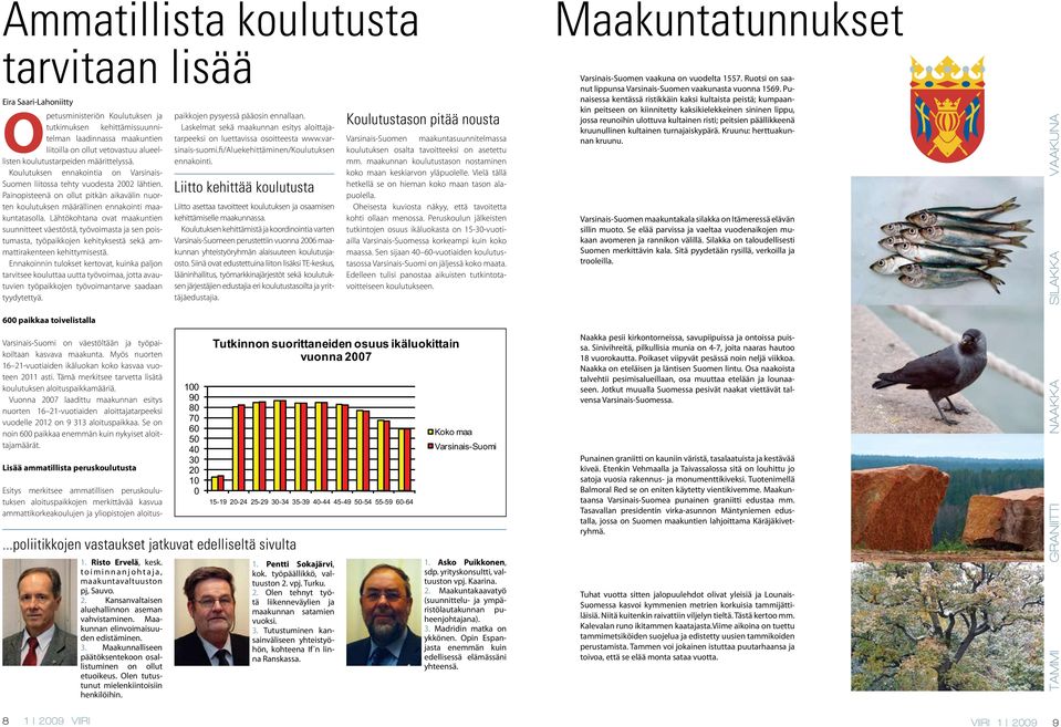 Painopisteenä on ollut pitkän aikavälin nuorten koulutuksen määrällinen ennakointi maakuntatasolla.