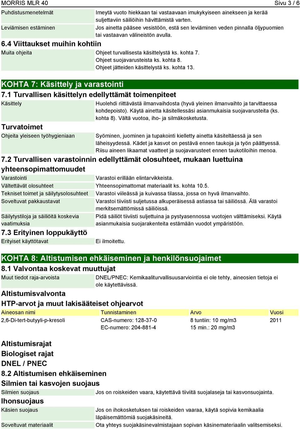 kohta 7. Ohjeet suojavarusteista ks. kohta 8. Ohjeet jätteiden käsittelystä ks. kohta 13. KOHTA 7: Käsittely ja varastointi 7.