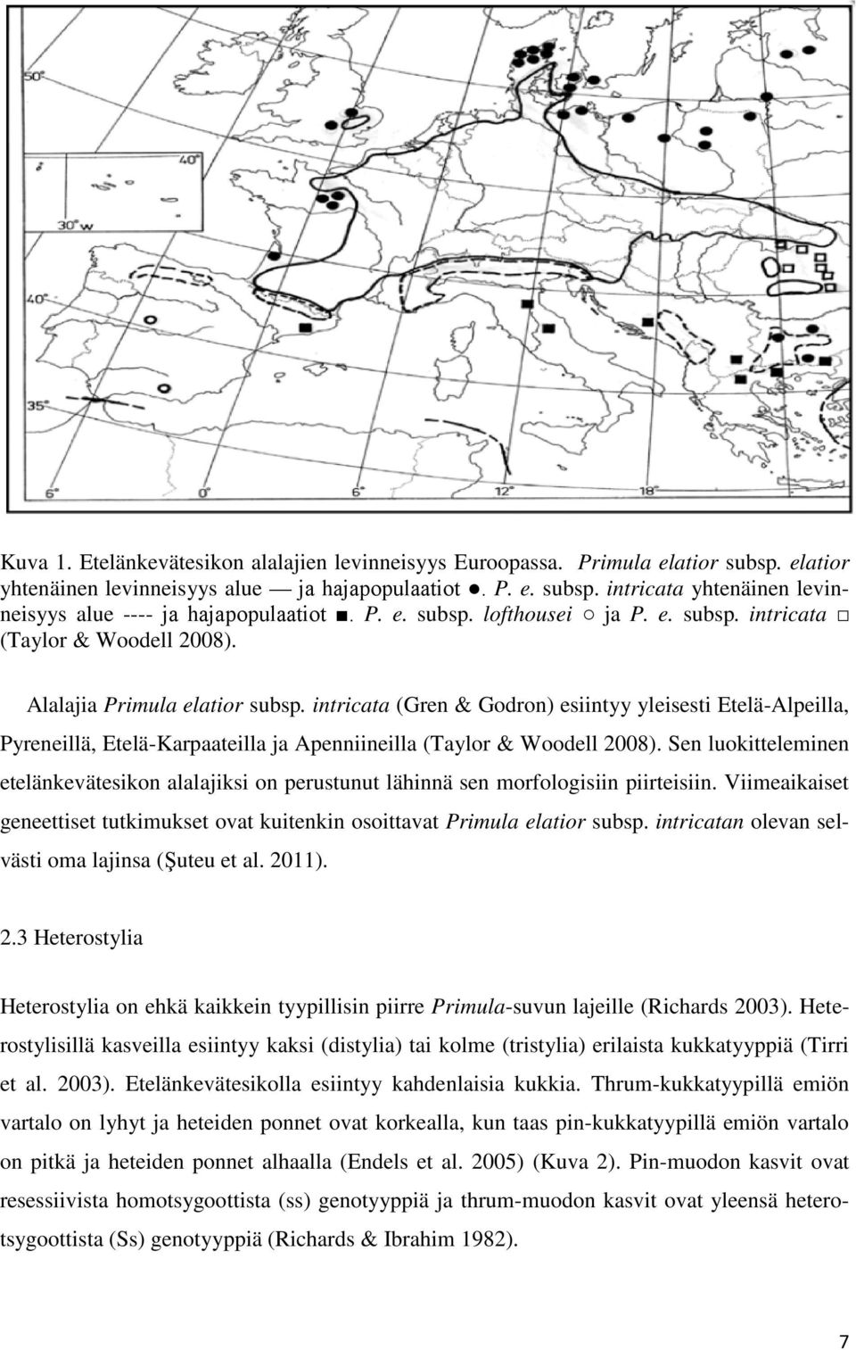 intricata (Gren & Godron) esiintyy yleisesti Etelä-Alpeilla, Pyreneillä, Etelä-Karpaateilla ja Apenniineilla (Taylor & Woodell 2008).