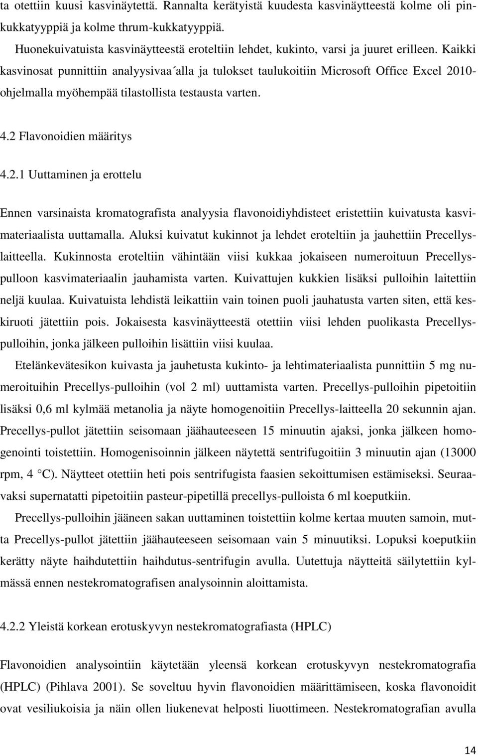 Kaikki kasvinosat punnittiin analyysivaa alla ja tulokset taulukoitiin Microsoft Office Excel 20