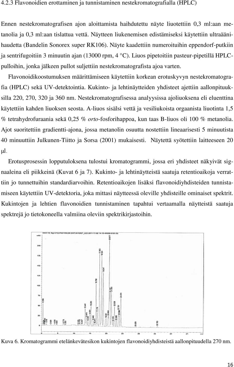 Näyte kaadettiin numeroituihin eppendorf-putkiin ja sentrifugoitiin 3 minuutin ajan (13000 rpm, 4 C).